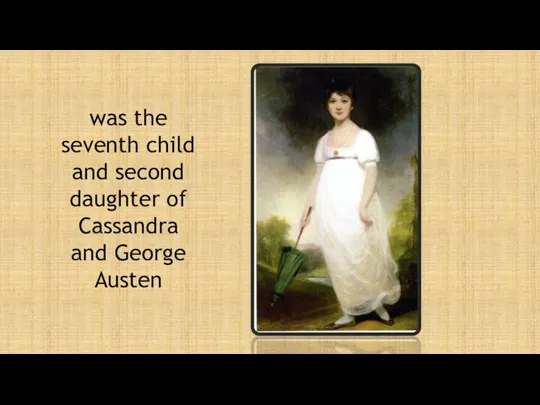 was the seventh child and second daughter of Cassandra and George Austen