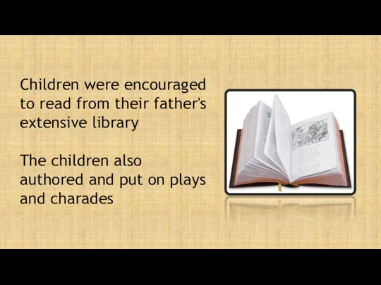 Children were encouraged to read from their father's extensive library