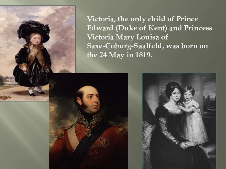 Victoria, the only child of Prince Edward (Duke of Kent)