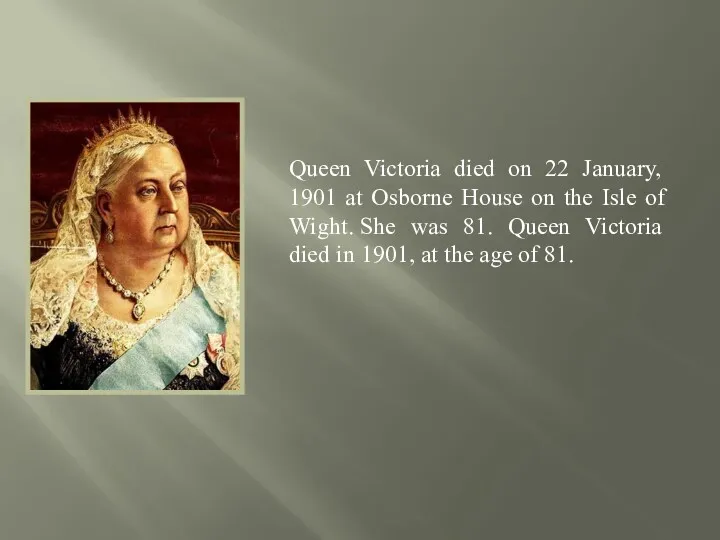Queen Victoria died on 22 January, 1901 at Osborne House