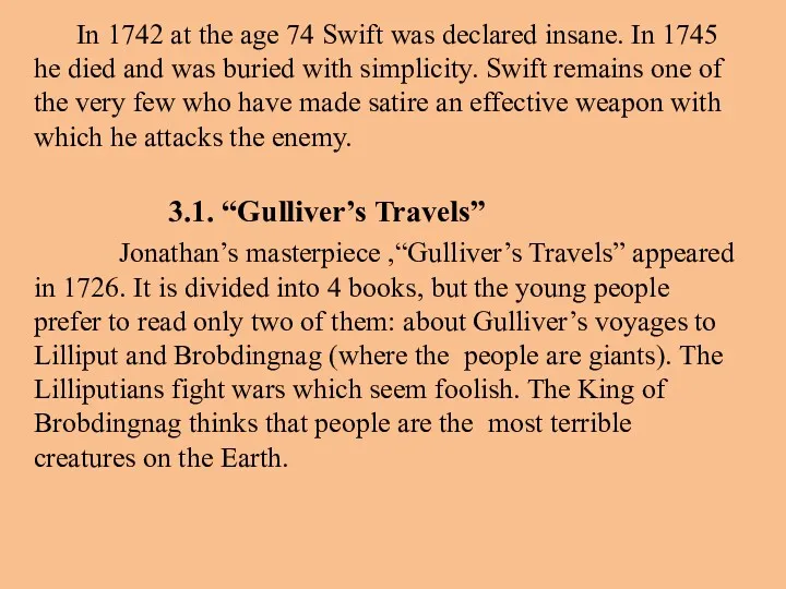 In 1742 at the age 74 Swift was declared insane.