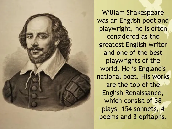 William Shakespeare was an English poet and playwright, he is often considered as