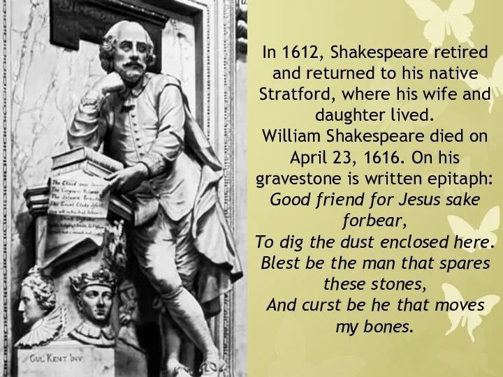 In 1612, Shakespeare retired and returned to his native Stratford, where his wife