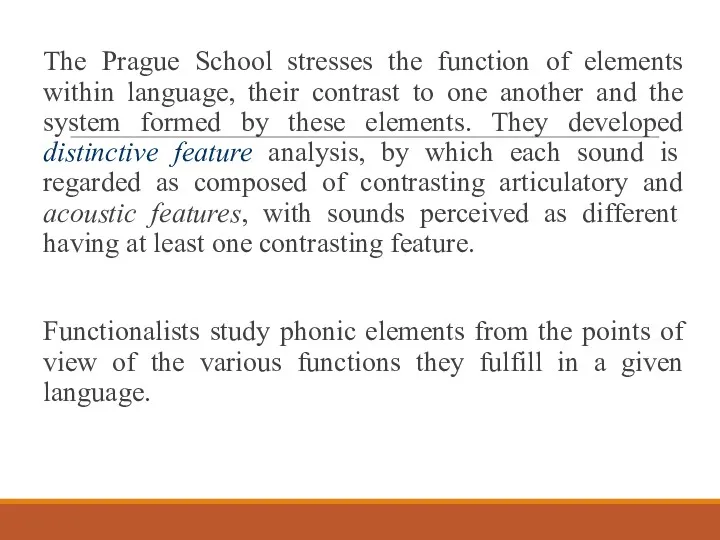 The Prague School stresses the function of elements within language,