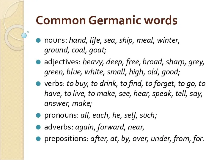 Common Germanic words nouns: hand, life, sea, ship, meal, winter,