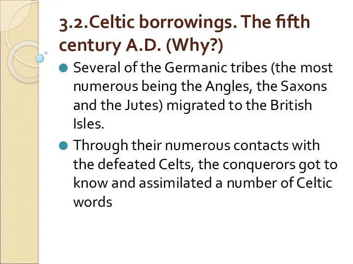 3.2.Celtic borrowings. The fifth century A.D. (Why?) Several of the