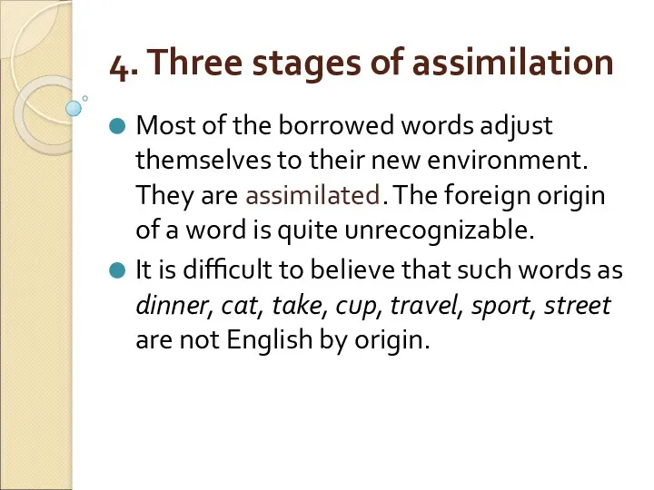 4. Three stages of assimilation Most of the borrowed words