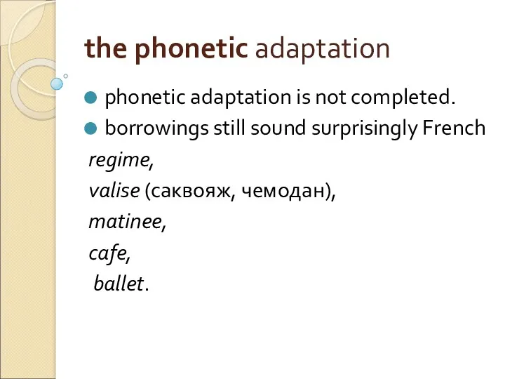 the phonetic adaptation phonetic adaptation is not completed. borrowings still