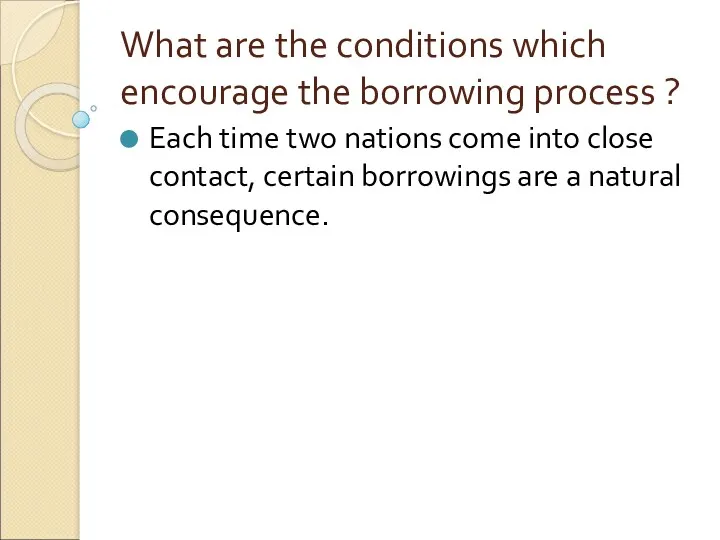 What are the conditions which encourage the borrowing process ?