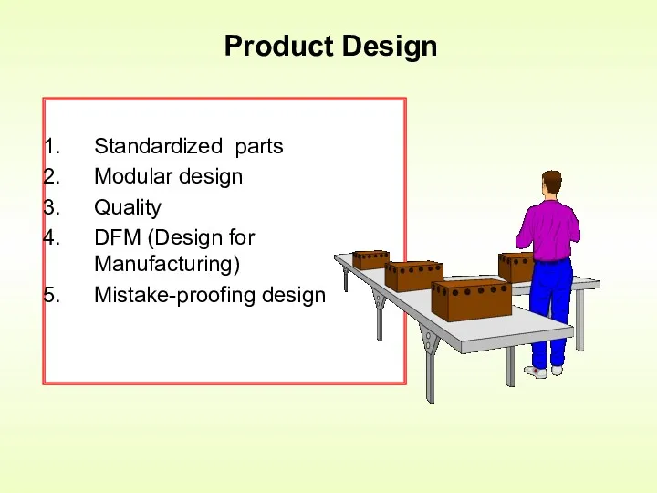 Product Design Standardized parts Modular design Quality DFM (Design for Manufacturing) Mistake-proofing design