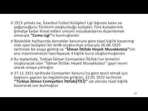 1913 yılında ise, İstanbul Futbol Kulüpleri Ligi dışında kalan ve