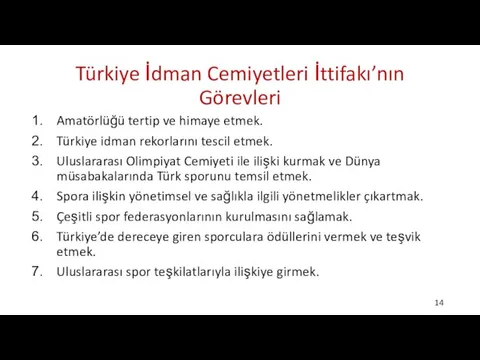 Türkiye İdman Cemiyetleri İttifakı’nın Görevleri Amatörlüğü tertip ve himaye etmek.