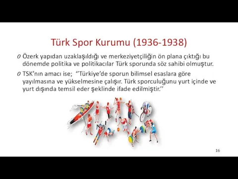 Türk Spor Kurumu (1936-1938) Özerk yapıdan uzaklaşıldığı ve merkeziyetçiliğin ön