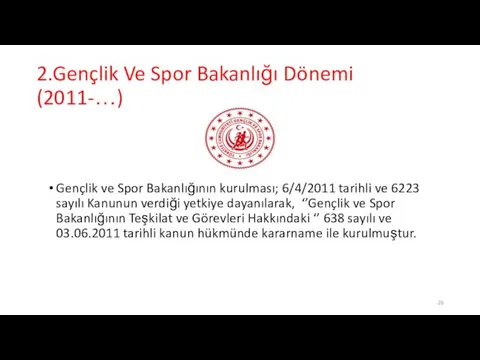 2.Gençlik Ve Spor Bakanlığı Dönemi (2011-…) Gençlik ve Spor Bakanlığının