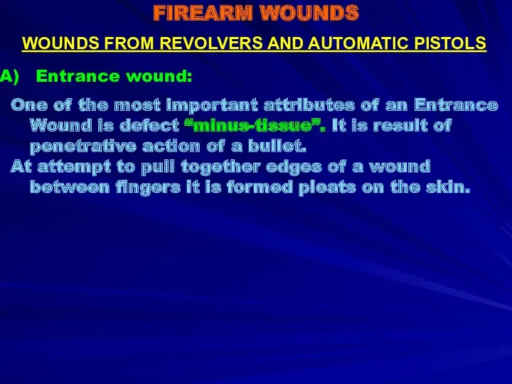 FIREARM WOUNDS Entrance wound: One of the most important attributes