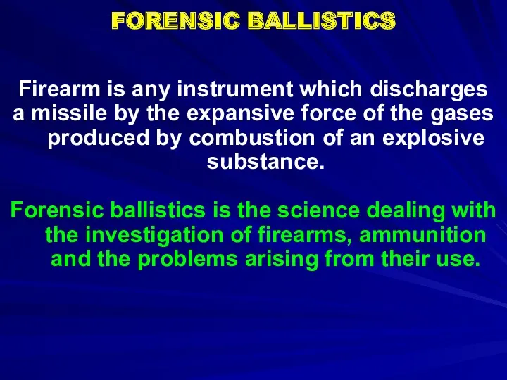 FORENSIC BALLISTICS Firearm is any instrument which discharges a missile