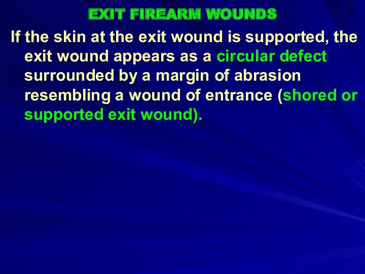 EXIT FIREARM WOUNDS If the skin at the exit wound