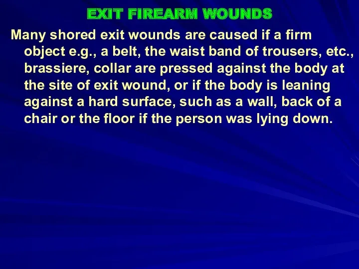 EXIT FIREARM WOUNDS Many shored exit wounds are caused if