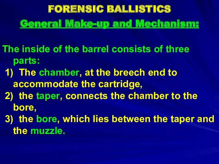 FORENSIC BALLISTICS General Make-up and Mechanism: The inside of the