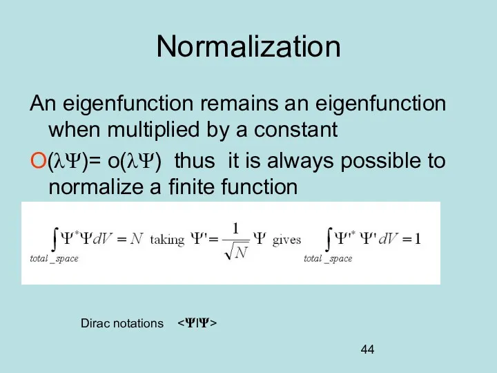 Normalization An eigenfunction remains an eigenfunction when multiplied by a