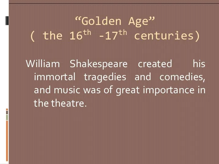 “Golden Age” ( the 16th -17th centuries) William Shakespeare created his immortal tragedies