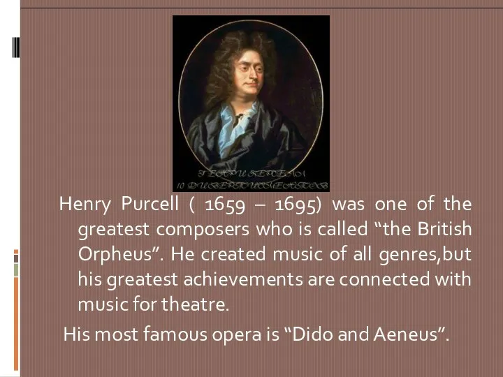 Henry Purcell ( 1659 – 1695) was one of the greatest composers who