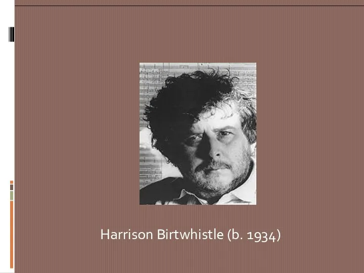 Harrison Birtwhistle (b. 1934)