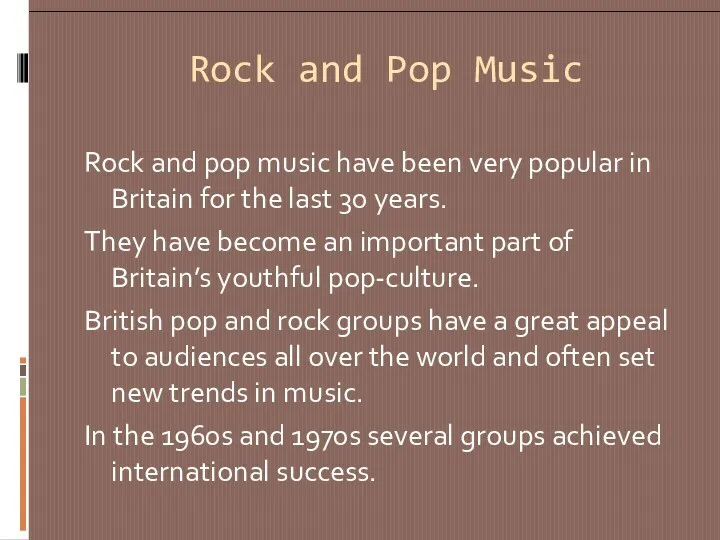Rock and Pop Music Rock and pop music have been very popular in
