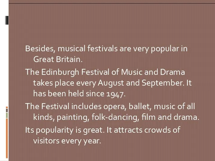 Besides, musical festivals are very popular in Great Britain. The Edinburgh Festival of