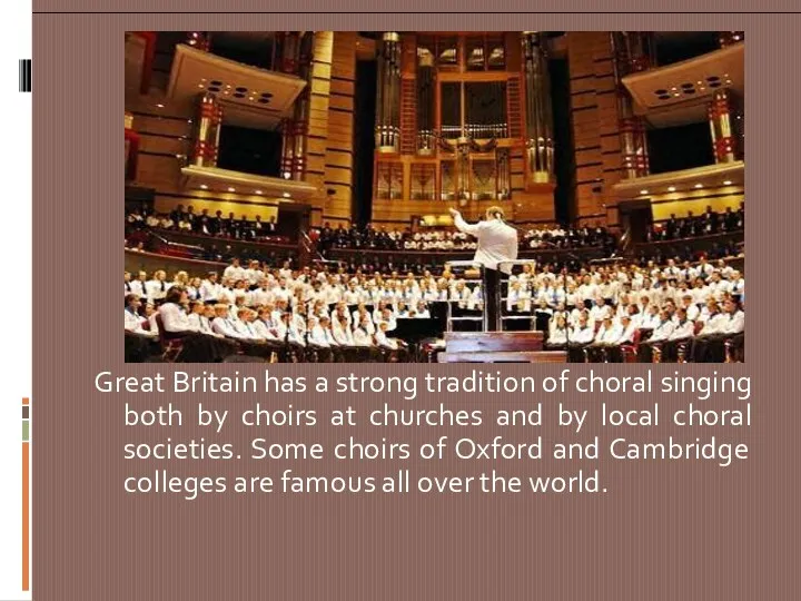 Great Britain has a strong tradition of choral singing both by choirs at