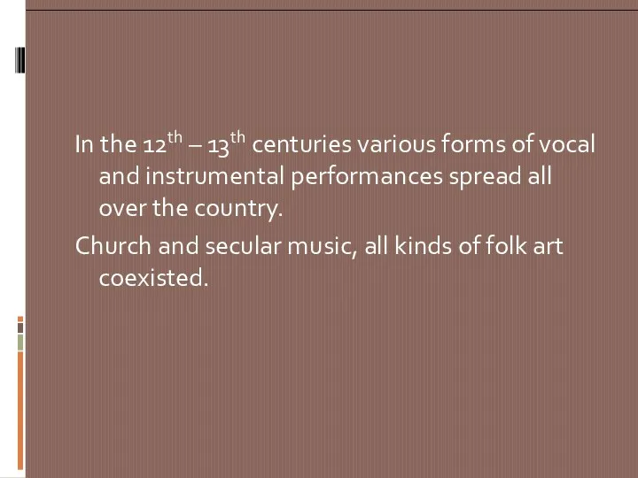 In the 12th – 13th centuries various forms of vocal and instrumental performances