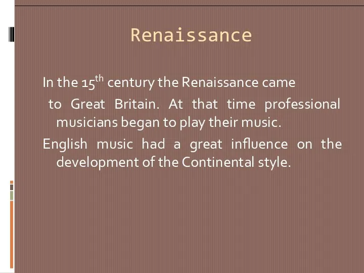 Renaissance In the 15th century the Renaissance came to Great Britain. At that