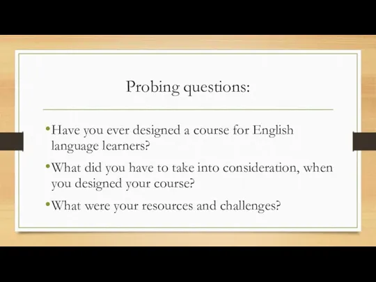 Probing questions: Have you ever designed a course for English language learners? What
