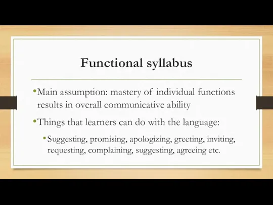 Functional syllabus Main assumption: mastery of individual functions results in overall communicative ability