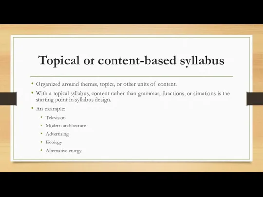 Topical or content-based syllabus Organized around themes, topics, or other units of content.