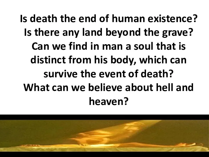 Is death the end of human existence? Is there any