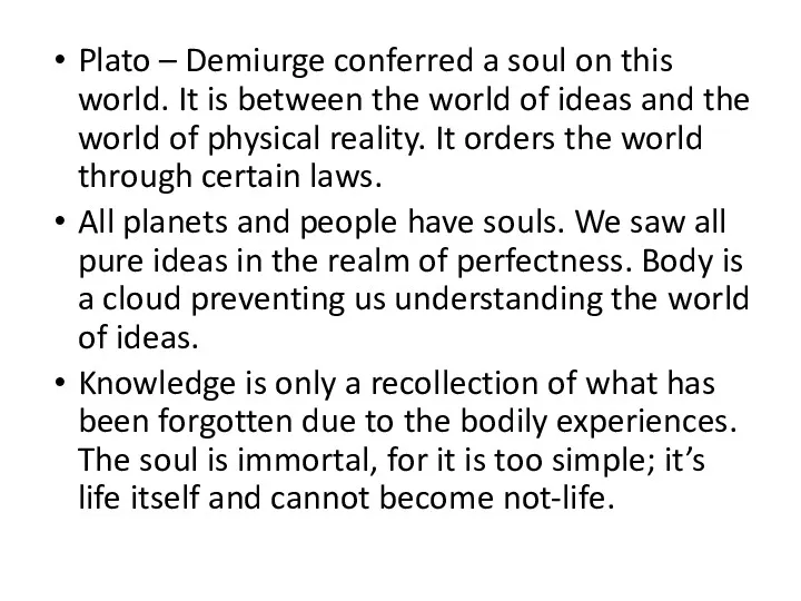 Plato – Demiurge conferred a soul on this world. It