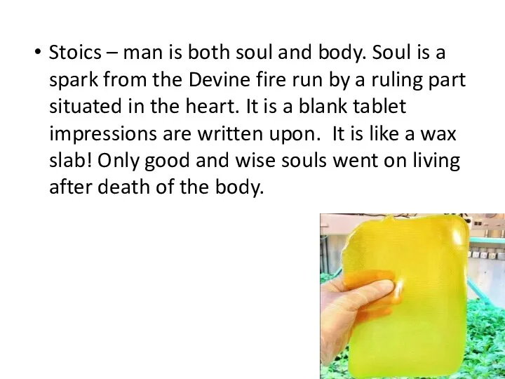 Stoics – man is both soul and body. Soul is