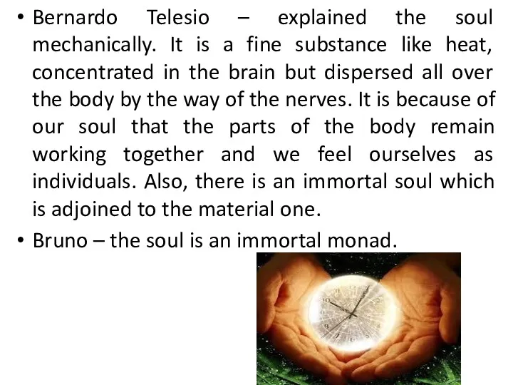 Bernardo Telesio – explained the soul mechanically. It is a