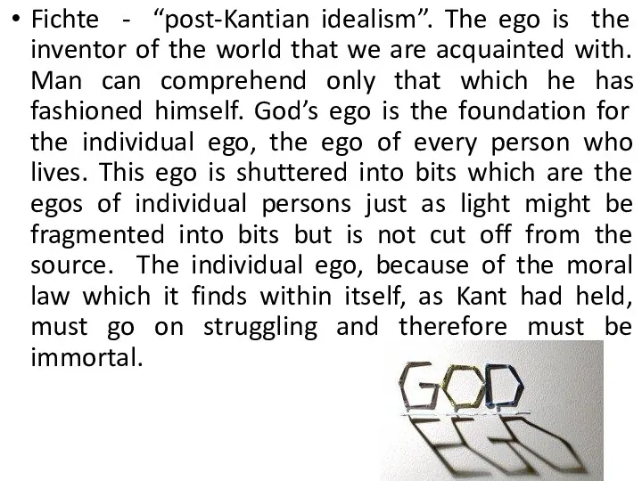 Fichte - “post-Kantian idealism”. The ego is the inventor of