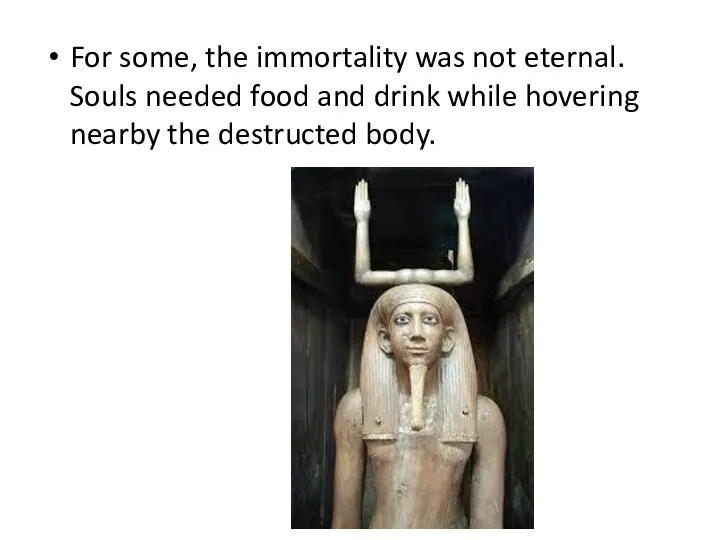 For some, the immortality was not eternal. Souls needed food
