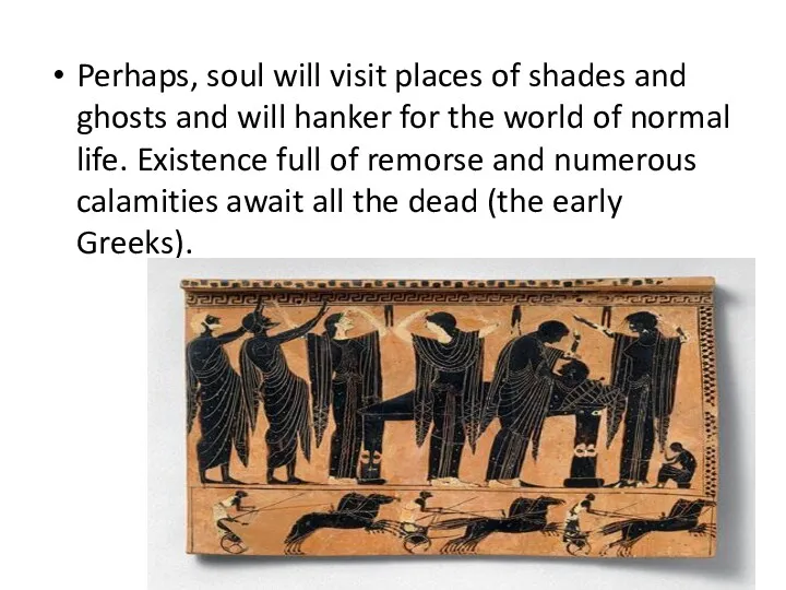 Perhaps, soul will visit places of shades and ghosts and