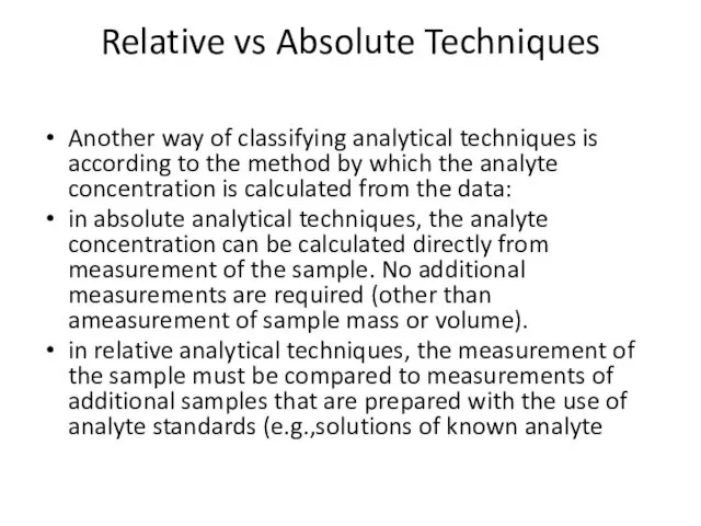 Relative vs Absolute Techniques Another way of classifying analytical techniques