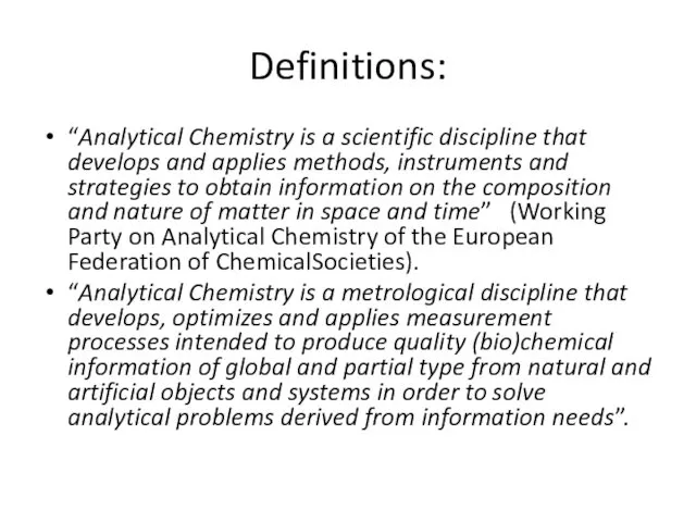 Definitions: “Analytical Chemistry is a scientific discipline that develops and