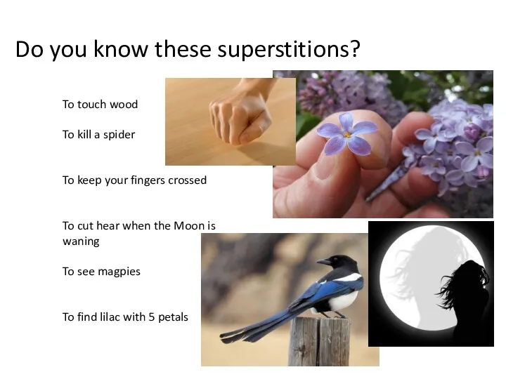 Do you know these superstitions? To touch wood To kill