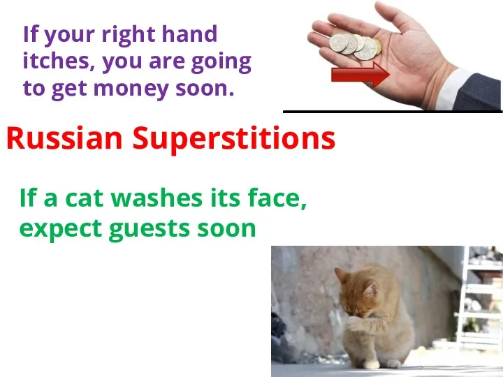 Russian Superstitions If your right hand itches, you are going