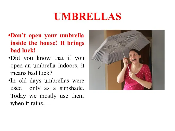 UMBRELLAS Don’t open your umbrella inside the house! It brings