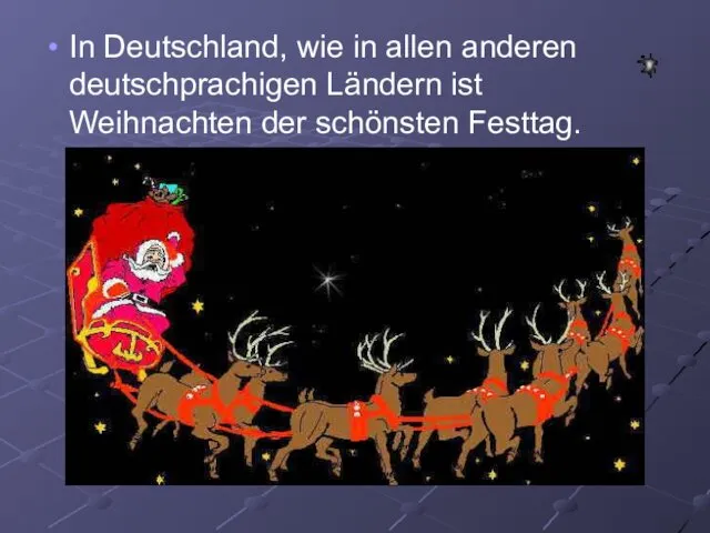 In Deutschland, wie in allen anderen deutschprachigen Ländern ist Weihnachten der schönsten Festtag.