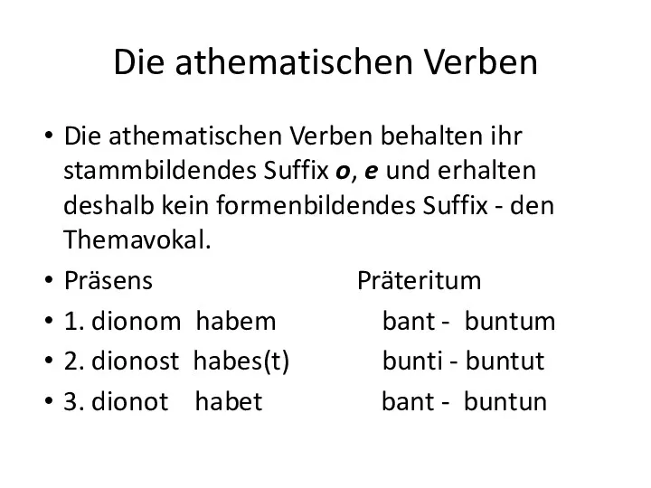 Die athematischen Verben Die athematischen Verben behalten ihr stammbildendes Suffix