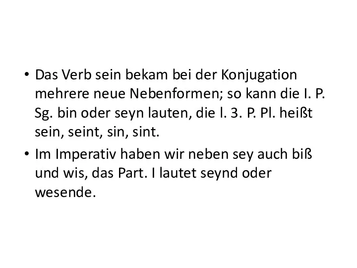 Das Verb sein bekam bei der Konjugation mehrere neue Nebenformen;